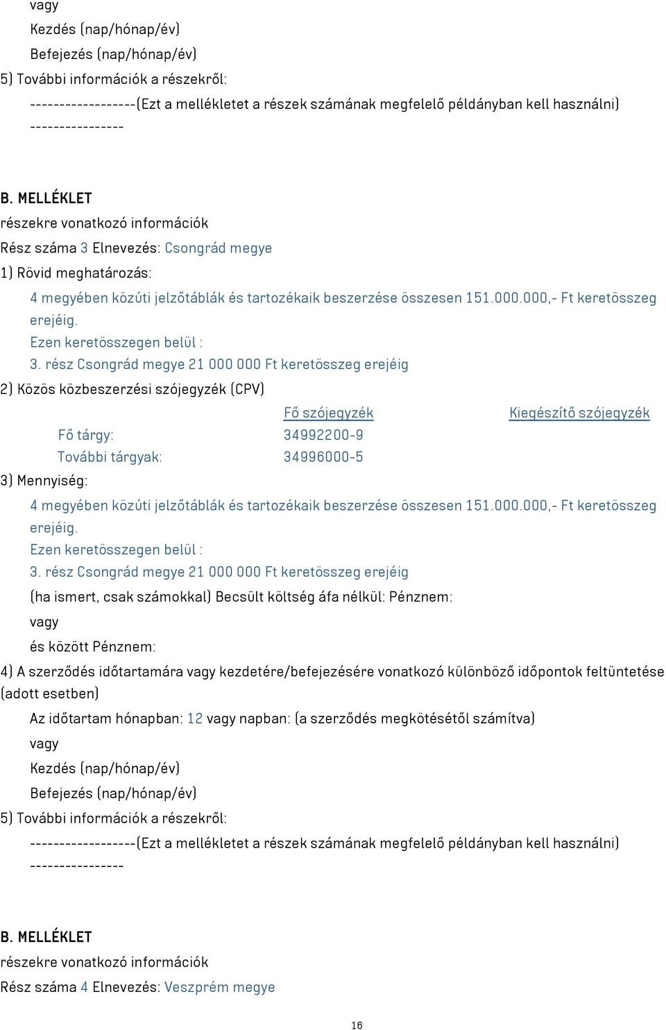 000,- Ft keretösszeg erejéig. Ezen keretösszegen belül : 3.