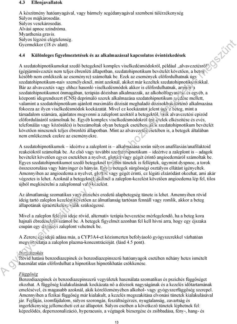 4 Különleges figyelmeztetések és az alkalmazással kapcsolatos óvintézkedések A szedatohipnotikumokat szedő betegeknél komplex viselkedésmódokról, például alvavezetésről (gépjárművezetés nem teljes