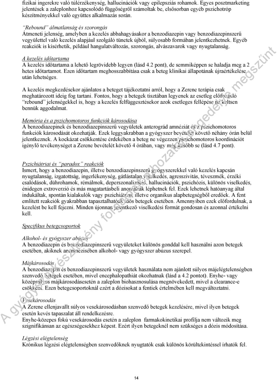 Rebound álmatlanság és szorongás Átmeneti jelenség, amelyben a kezelés abbahagyásakor a benzodiazepin vagy benzodiazepinszerű vegyülettel való kezelés alapjául szolgáló tünetek újból, súlyosabb