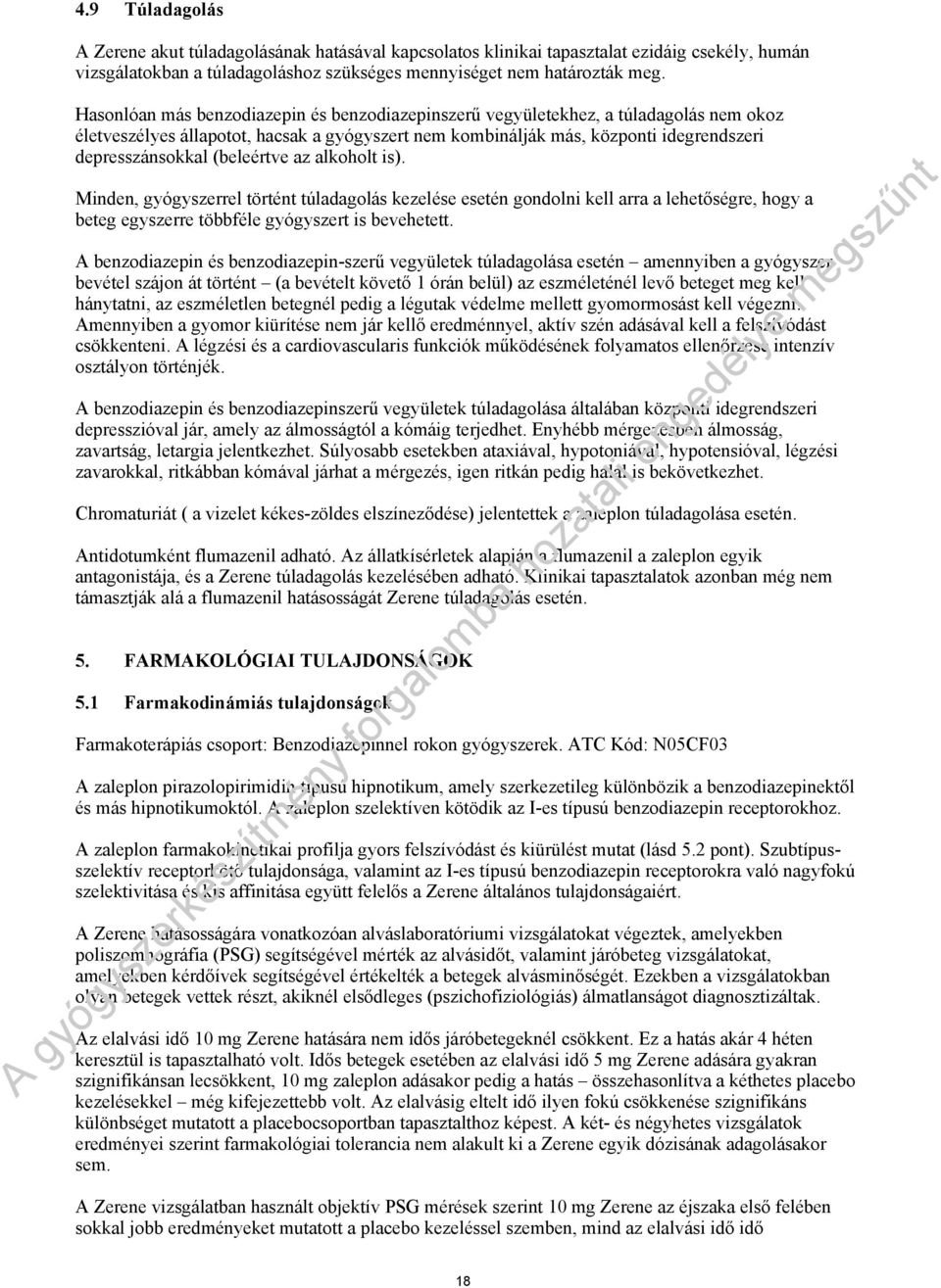 (beleértve az alkoholt is). Minden, gyógyszerrel történt túladagolás kezelése esetén gondolni kell arra a lehetőségre, hogy a beteg egyszerre többféle gyógyszert is bevehetett.