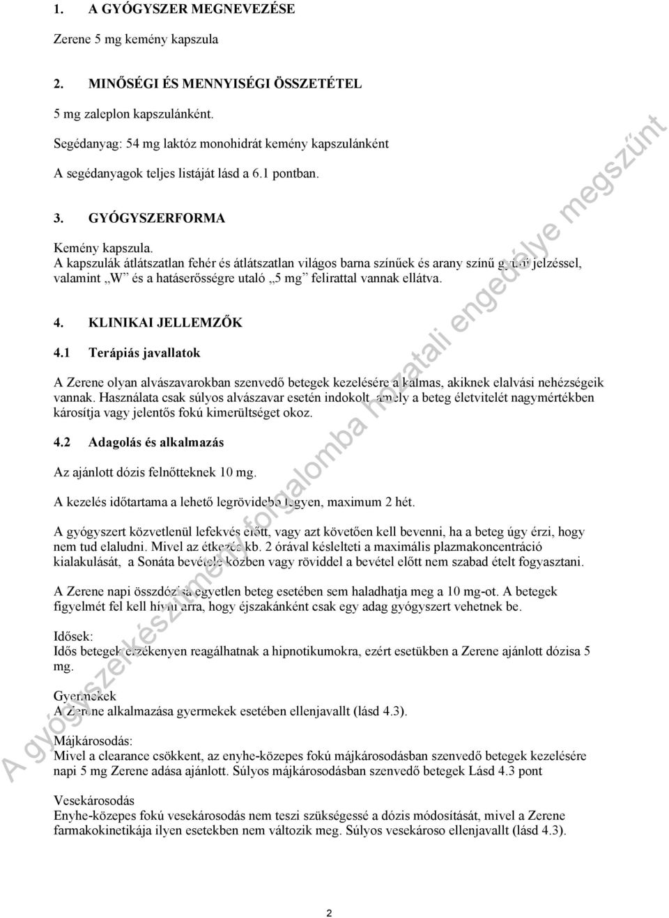 A kapszulák átlátszatlan fehér és átlátszatlan világos barna színűek és arany színű gyűrű jelzéssel, valamint W és a hatáserősségre utaló 5 mg felirattal vannak ellátva. 4. KLINIKAI JELLEMZŐK 4.