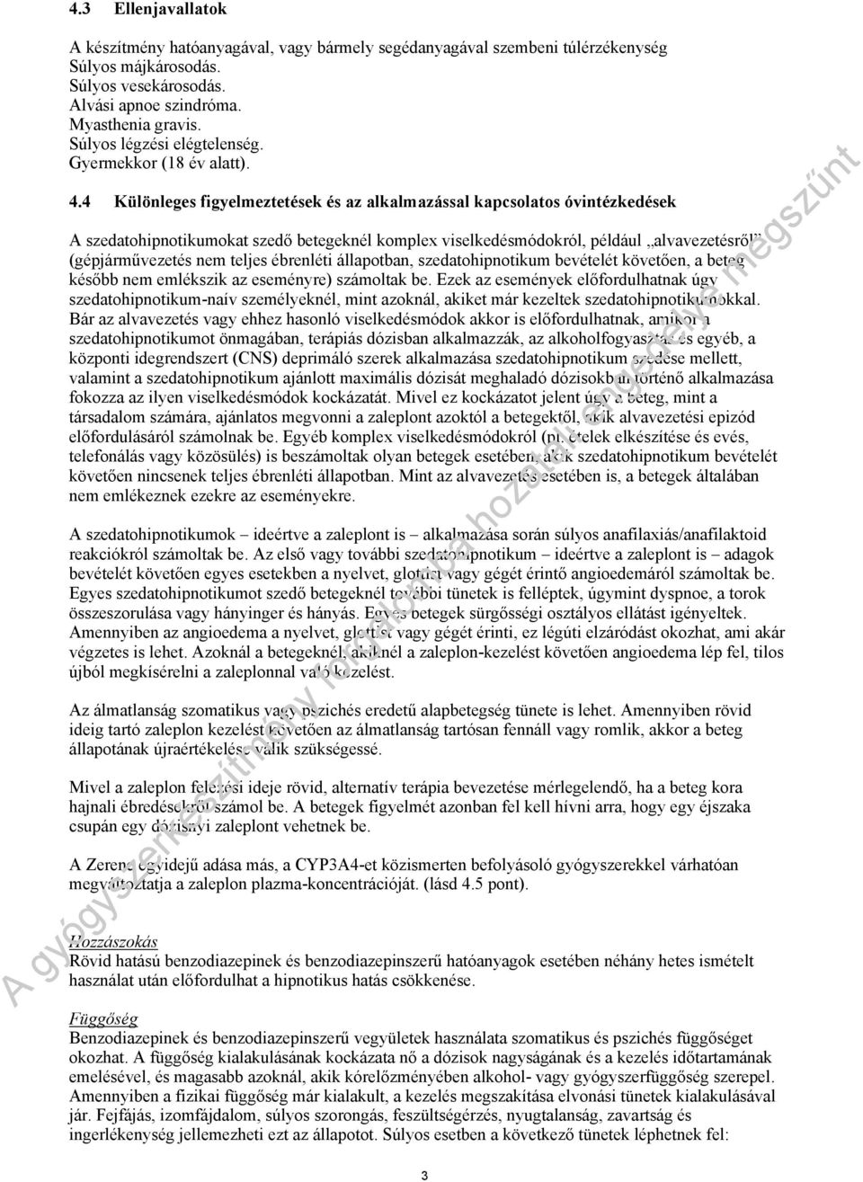4 Különleges figyelmeztetések és az alkalmazással kapcsolatos óvintézkedések A szedatohipnotikumokat szedő betegeknél komplex viselkedésmódokról, például alvavezetésről (gépjárművezetés nem teljes