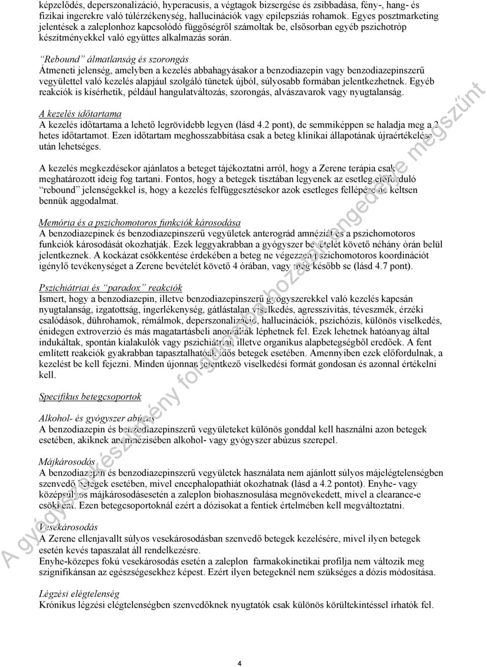 Rebound álmatlanság és szorongás Átmeneti jelenség, amelyben a kezelés abbahagyásakor a benzodiazepin vagy benzodiazepinszerű vegyülettel való kezelés alapjául szolgáló tünetek újból, súlyosabb