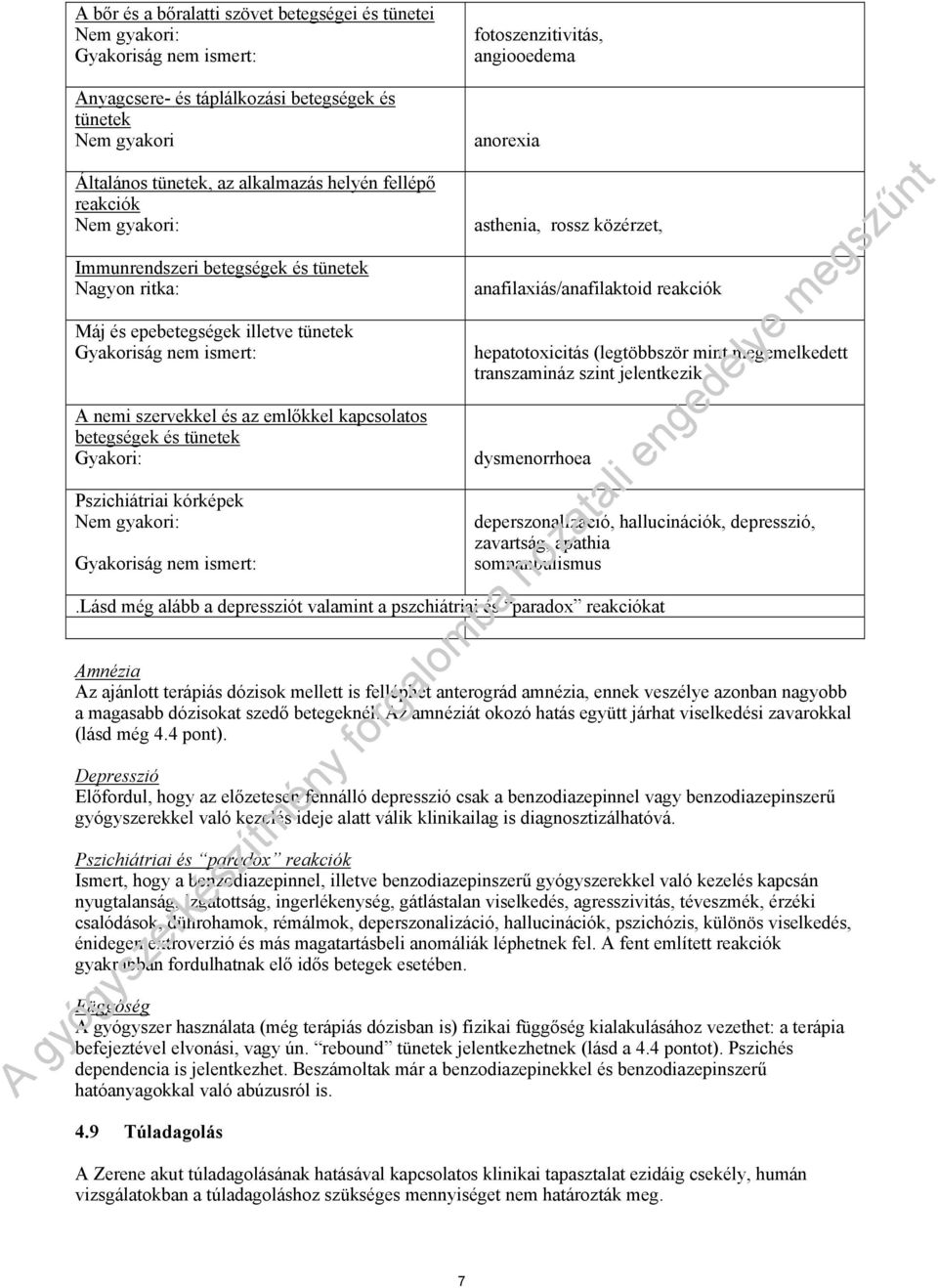 kapcsolatos betegségek és tünetek Gyakori: Pszichiátriai kórképek Nem gyakori: Gyakoriság nem ismert: anorexia asthenia, rossz közérzet, anafilaxiás/anafilaktoid reakciók hepatotoxicitás (legtöbbször
