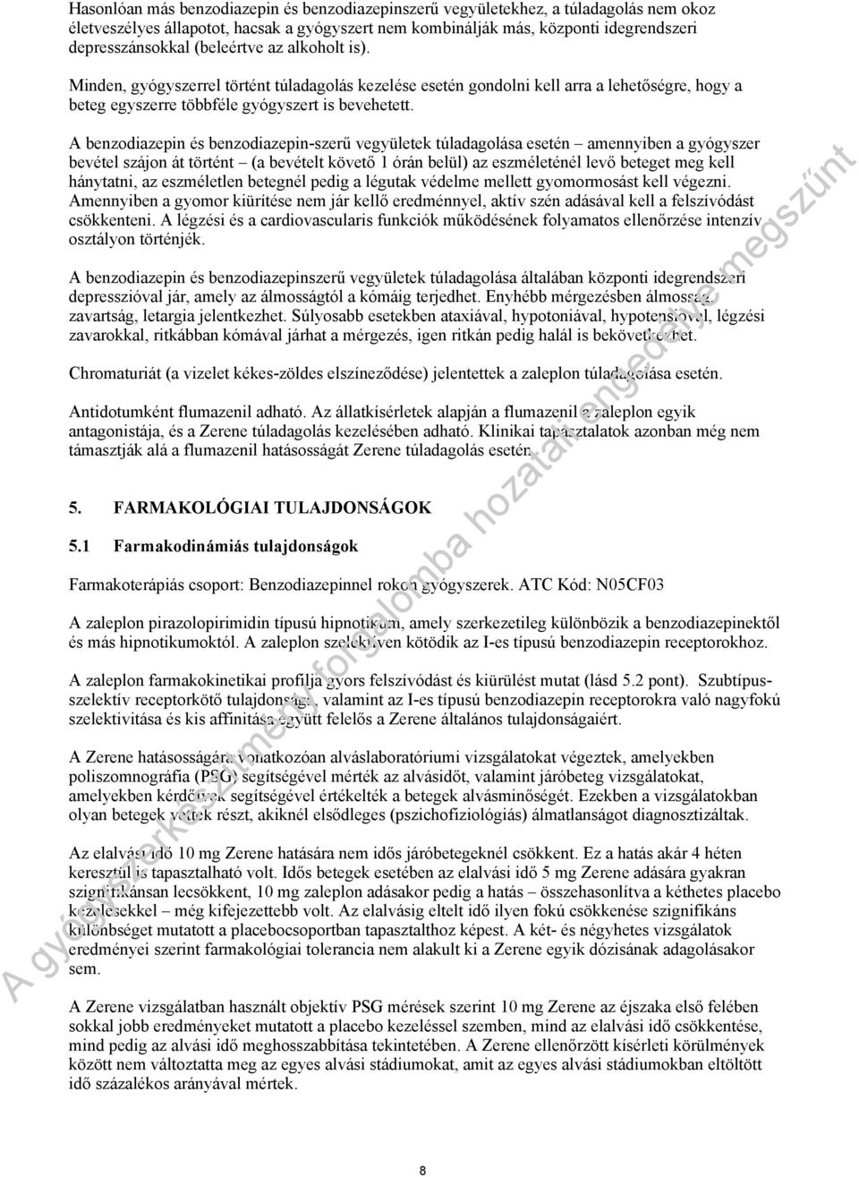 A benzodiazepin és benzodiazepin-szerű vegyületek túladagolása esetén amennyiben a gyógyszer bevétel szájon át történt (a bevételt követő 1 órán belül) az eszméleténél levő beteget meg kell