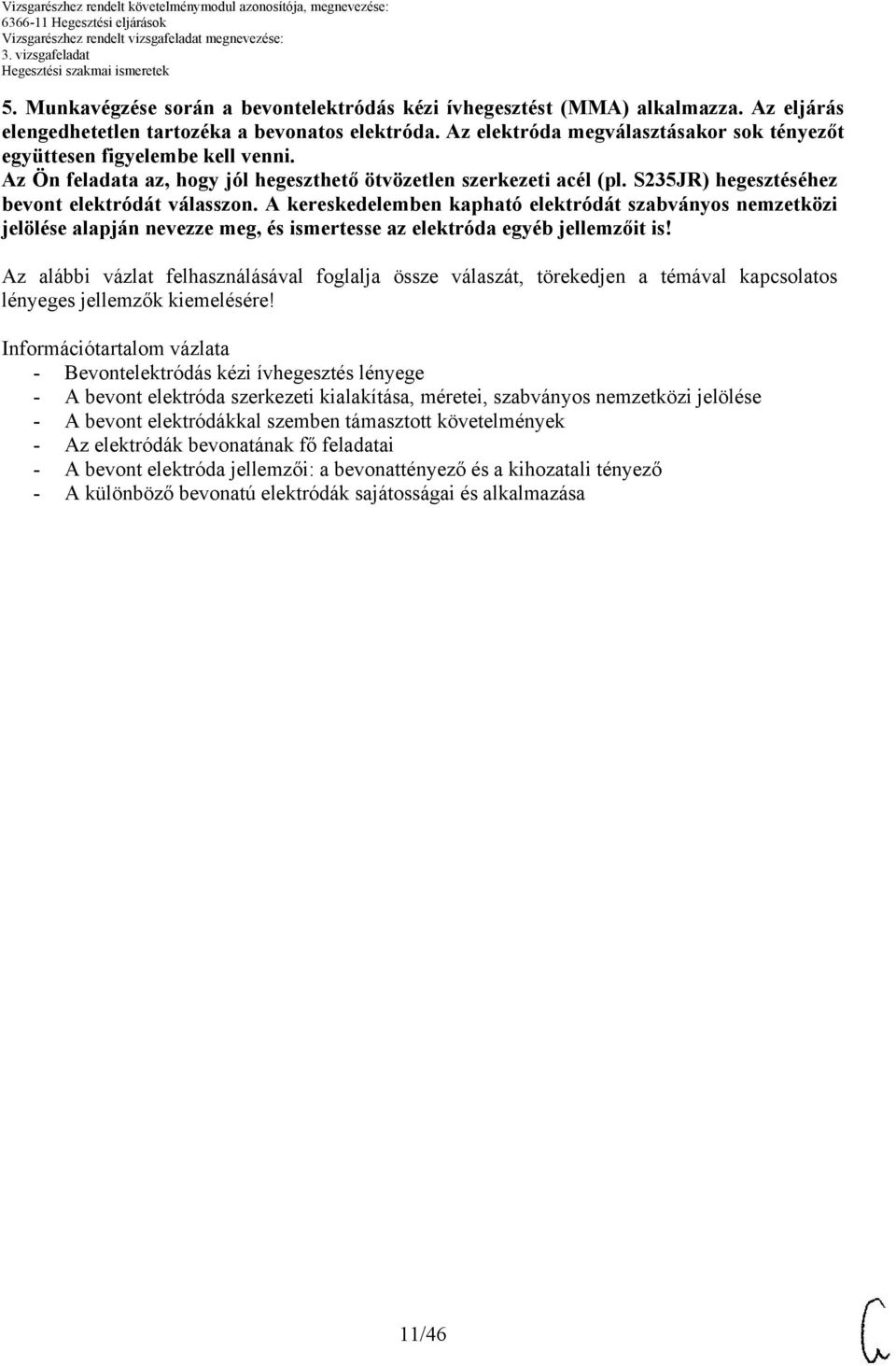 A kereskedelemben kapható elektródát szabványos nemzetközi jelölése nevezze meg, és ismertesse az elektróda egyéb jellemzőit is!