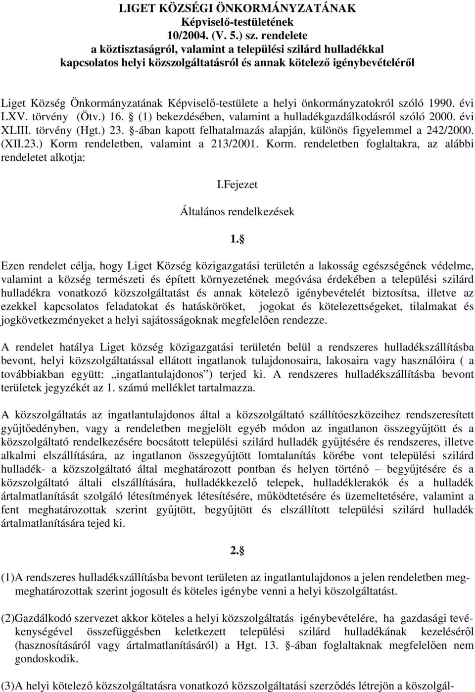 helyi önkormányzatokról szóló 1990. évi LXV. törvény (Ötv.) 16. (1) bekezdésében, valamint a hulladékgazdálkodásról szóló 2000. évi XLIII. törvény (Hgt.) 23.