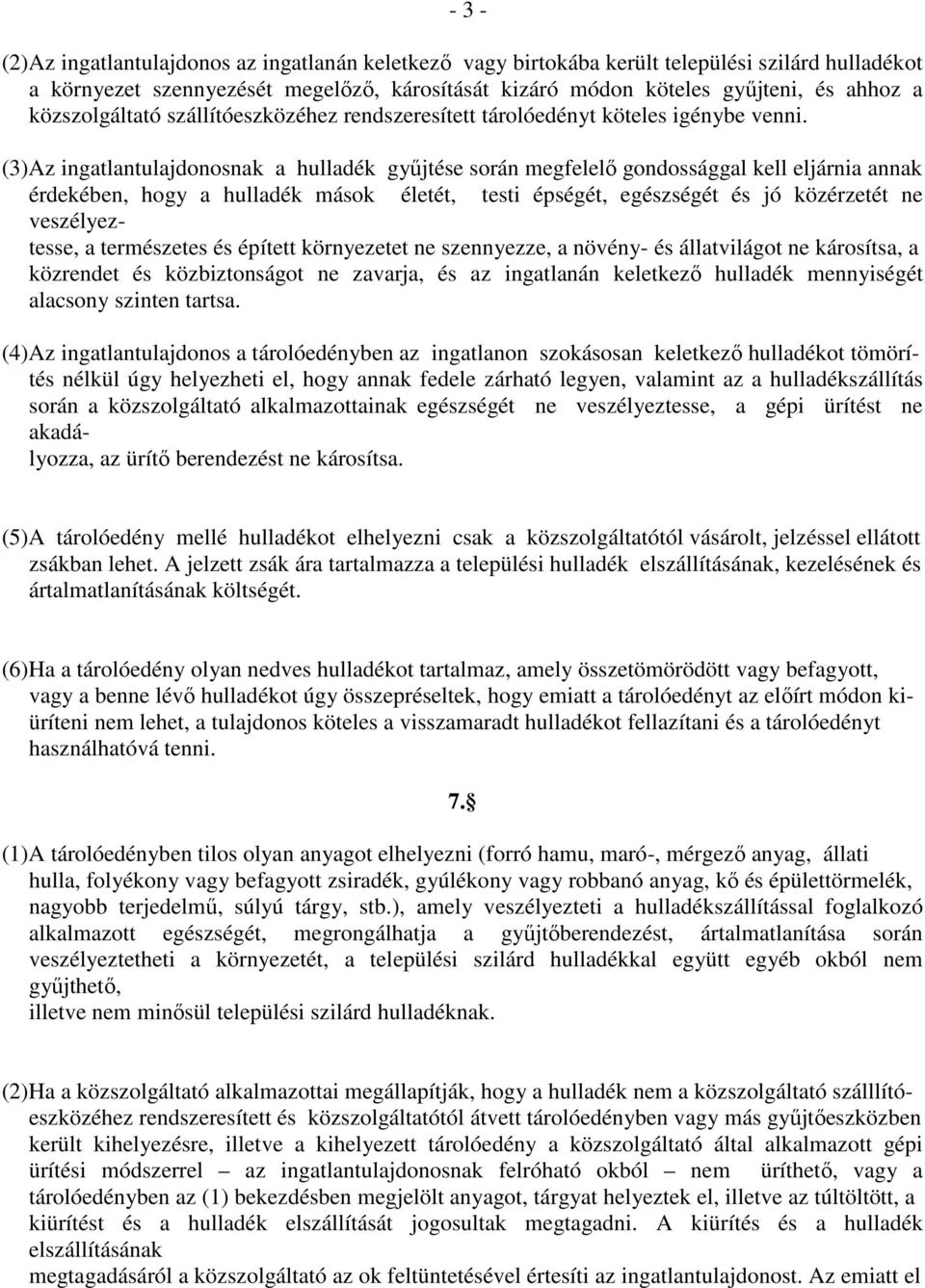 (3)Az ingatlantulajdonosnak a hulladék gyűjtése során megfelelő gondossággal kell eljárnia annak érdekében, hogy a hulladék mások életét, testi épségét, egészségét és jó közérzetét ne veszélyeztesse,