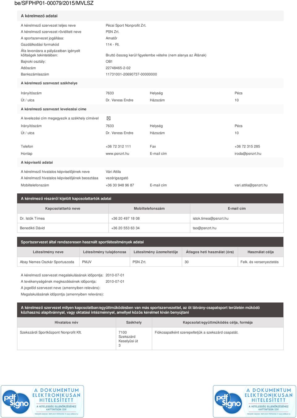 11731001-20690737-00000000 A kérelmező szervezet székhelye Irányítószám 7633 Helység Pécs Út / utca Dr.