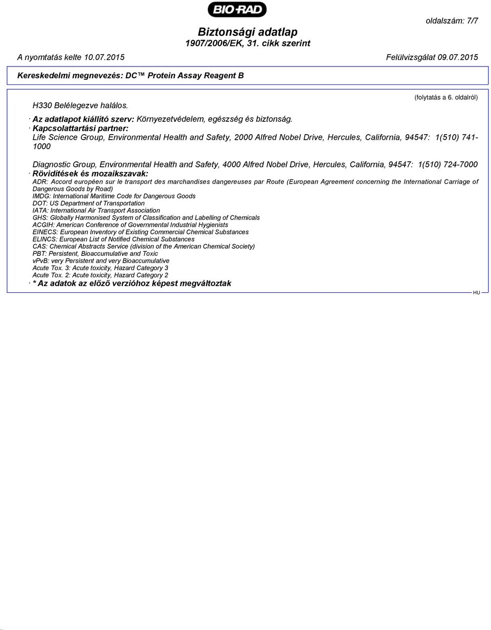 4000 Alfred Nobel Drive, Hercules, California, 94547: 1(510) 724-7000 Rövidítések és mozaikszavak: ADR: Accord européen sur le transport des marchandises dangereuses par Route (European Agreement