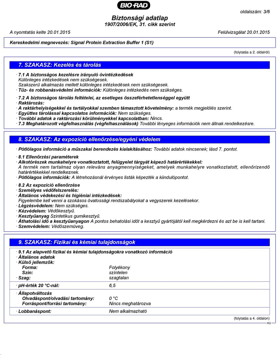 Tűz- és robbanásvédelmi információk: Különleges intézkedés nem szükséges. 7.