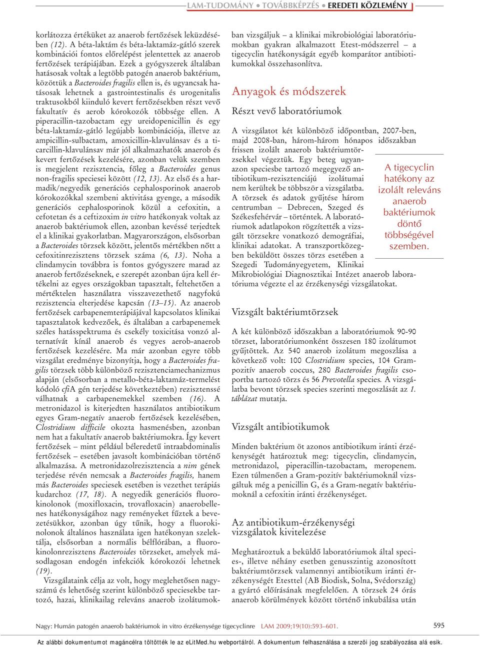 traktusokból kiinduló kevert fertôzésekben részt vevô fakultatív és aerob kórokozók többsége ellen.