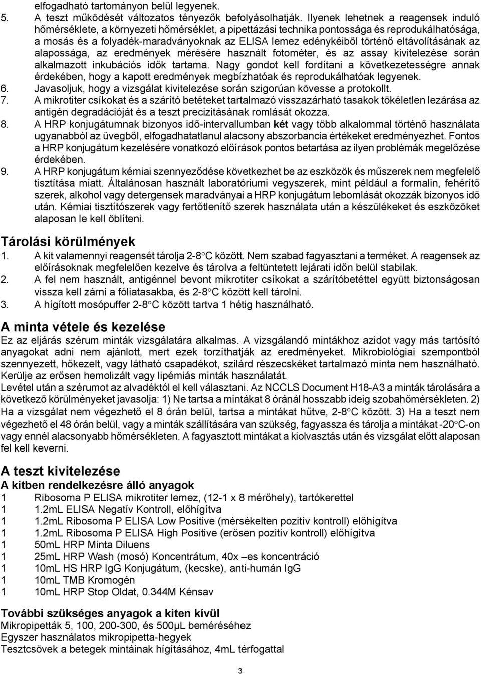 történő eltávolításának az alapossága, az eredmények mérésére használt fotométer, és az assay kivitelezése során alkalmazott inkubációs idők tartama.