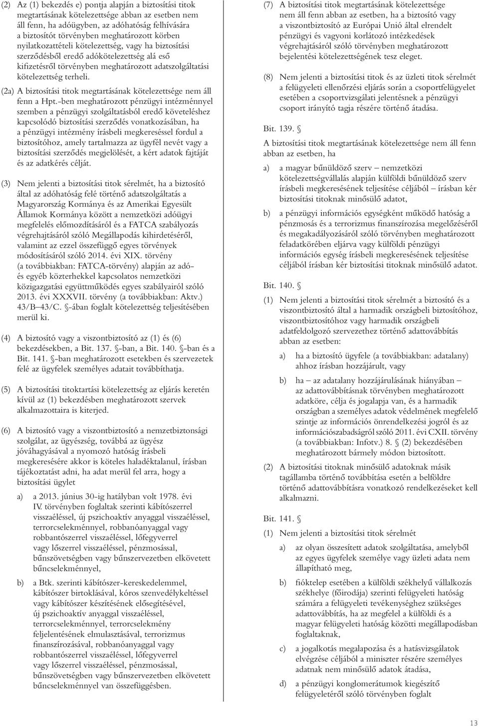 (2a) A biztosítási titok megtartásának kötelezettsége nem áll fenn a Hpt.