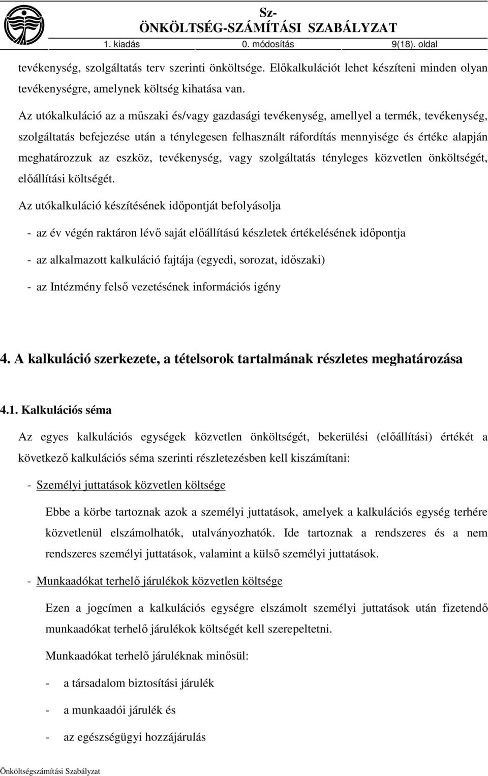 Az utókalkuláció az a mőszaki és/vagy gazdasági tevékenység, amellyel a termék, tevékenység, szolgáltatás befejezése után a ténylegesen felhasznált ráfordítás mennyisége és értéke alapján