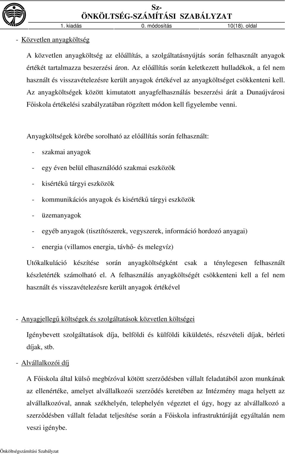 Az elıállítás során keletkezett hulladékok, a fel nem használt és visszavételezésre került anyagok értékével az anyagköltséget csökkenteni kell.