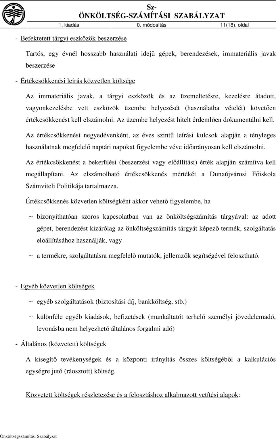 immateriális javak, a tárgyi eszközök és az üzemeltetésre, kezelésre átadott, vagyonkezelésbe vett eszközök üzembe helyezését (használatba vételét) követıen értékcsökkenést kell elszámolni.