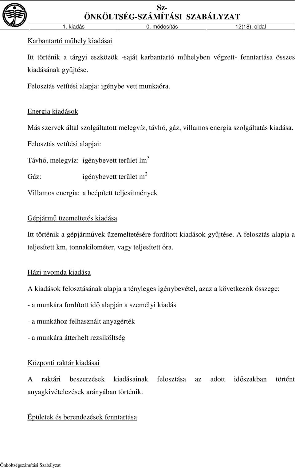Energia kiadások Más szervek által szolgáltatott melegvíz, távhı, gáz, villamos energia szolgáltatás kiadása.