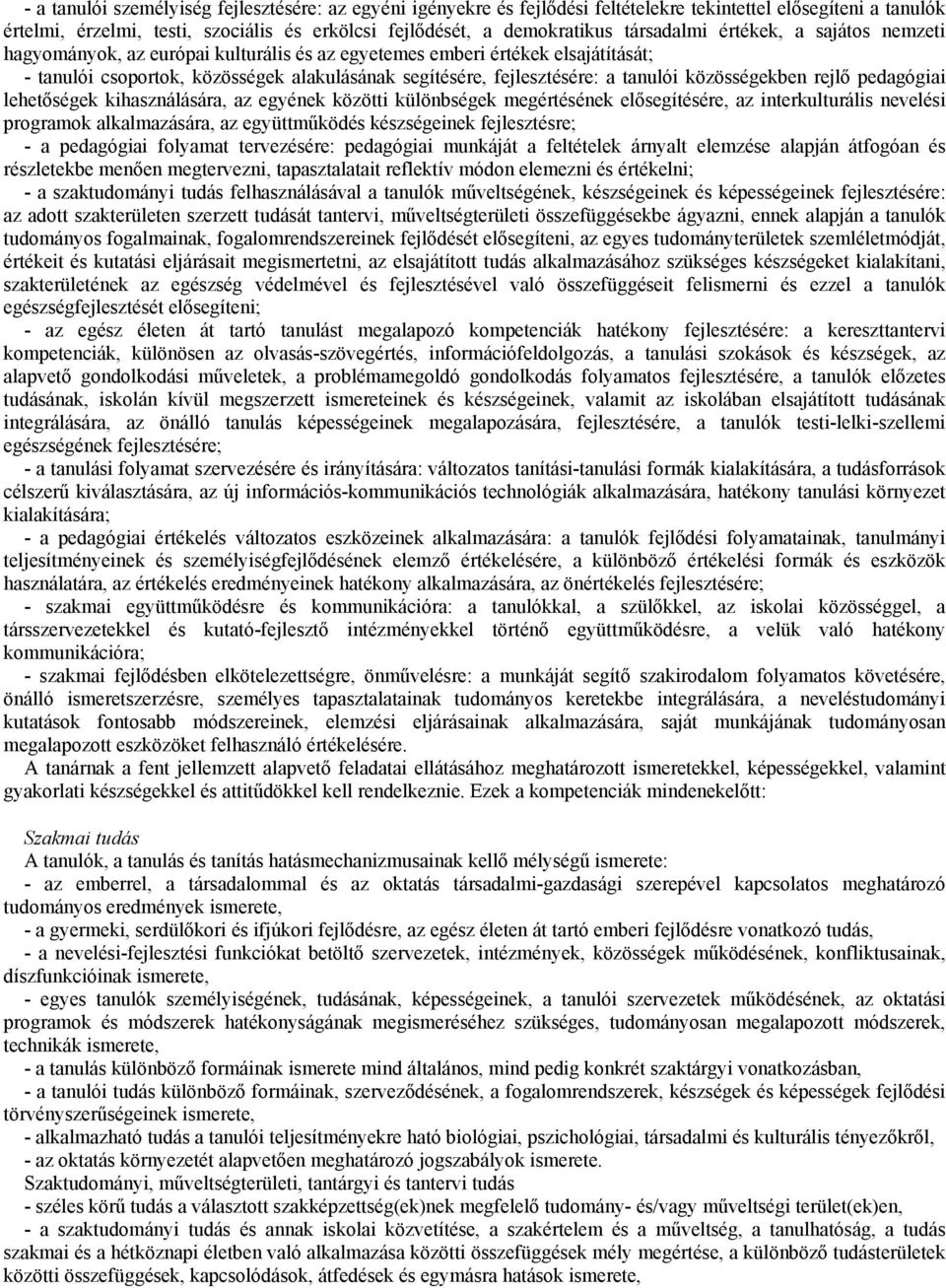 tanulói közösségekben rejlő pedagógiai lehetőségek kihasználására, az egyének közötti különbségek megértésének elősegítésére, az interkulturális nevelési programok alkalmazására, az együttműködés