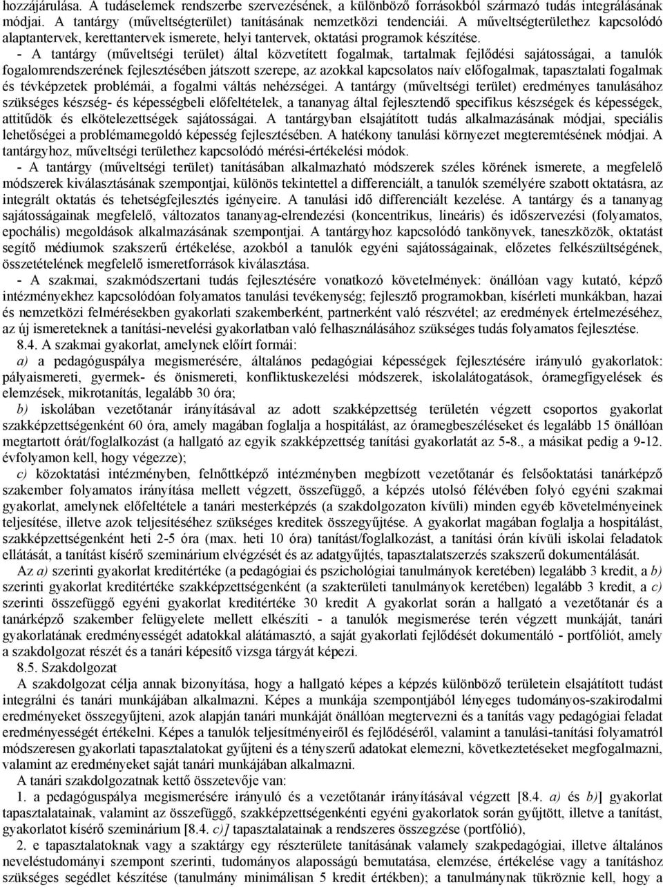 - A tantárgy (műveltségi terület) által közvetített fogalmak, tartalmak fejlődési sajátosságai, a tanulók fogalomrendszerének fejlesztésében játszott szerepe, az azokkal kapcsolatos naív előfogalmak,