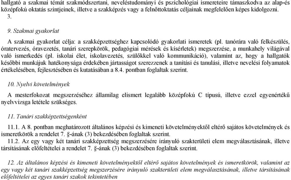 tanórára való felkészülés, óratervezés, óravezetés, tanári szerepkörök, pedagógiai mérések és kísérletek) megszerzése, a munkahely világával való ismerkedés (pl.