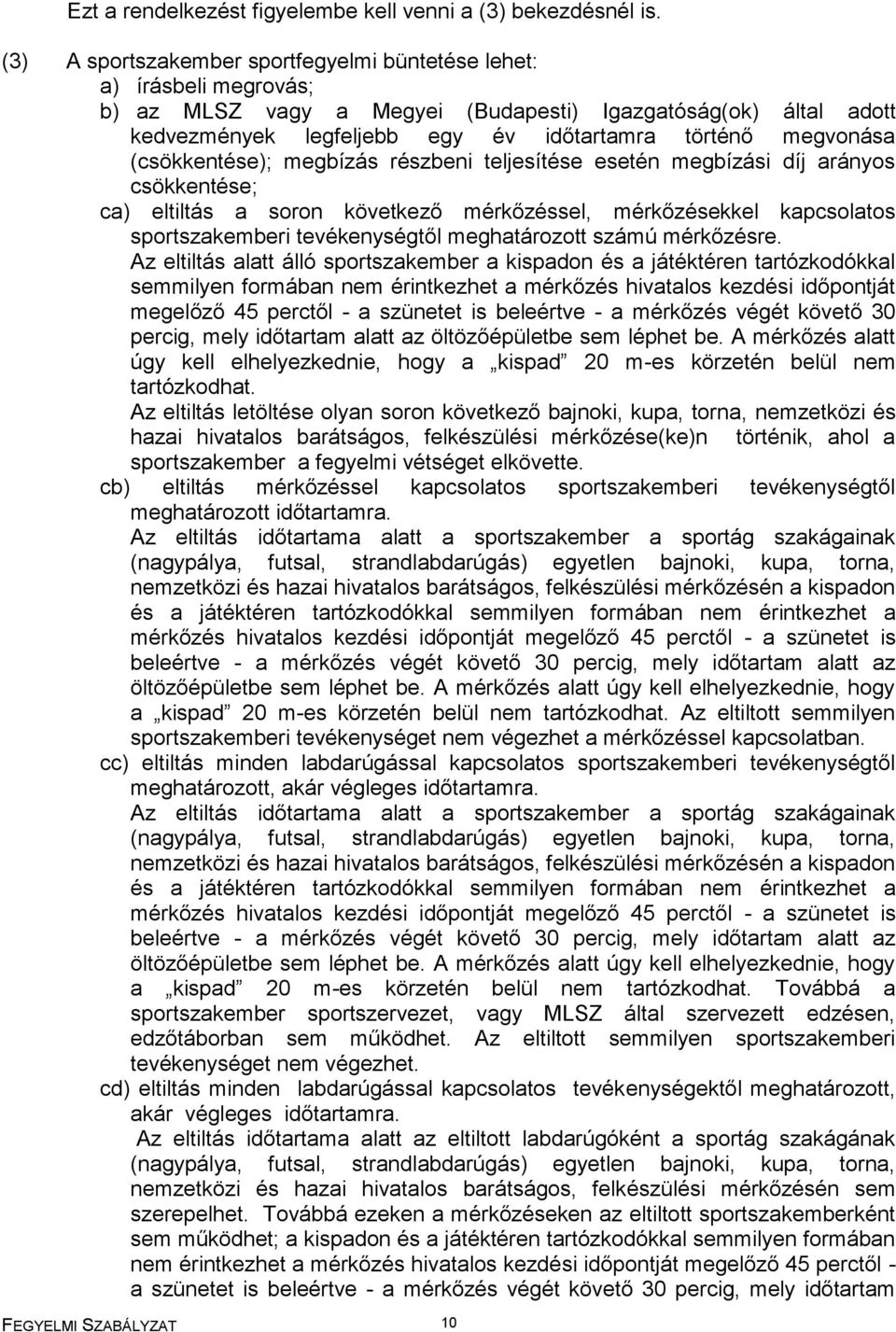 (csökkentése); megbízás részbeni teljesítése esetén megbízási díj arányos csökkentése; ca) eltiltás a soron következő mérkőzéssel, mérkőzésekkel kapcsolatos sportszakemberi tevékenységtől