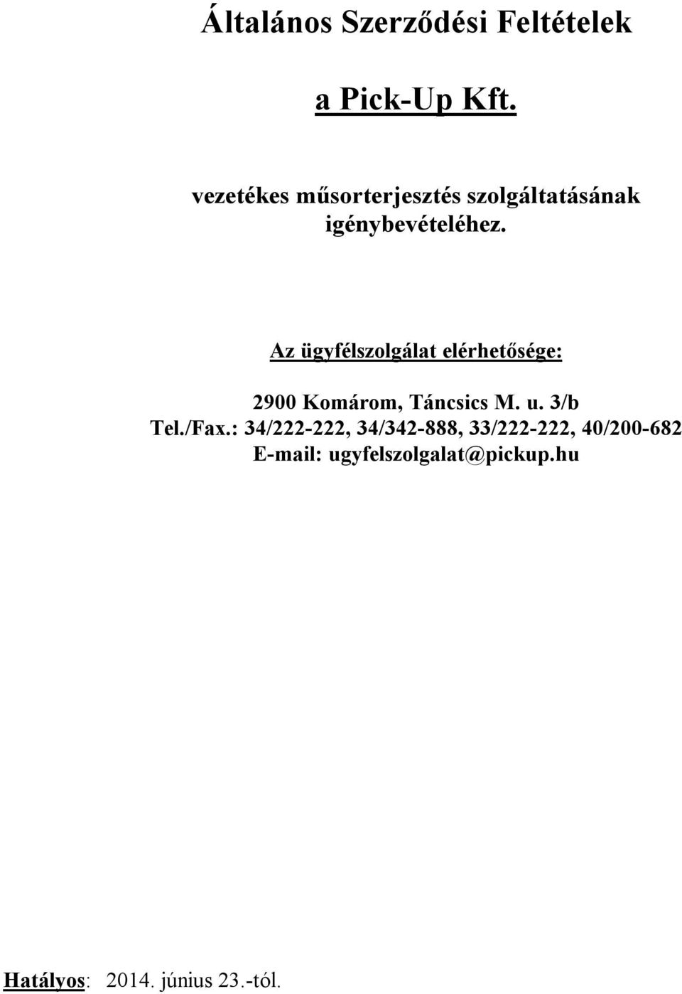 Az ügyfélszolgálat elérhetősége: 2900 Komárom, Táncsics M. u. 3/b Tel./Fax.