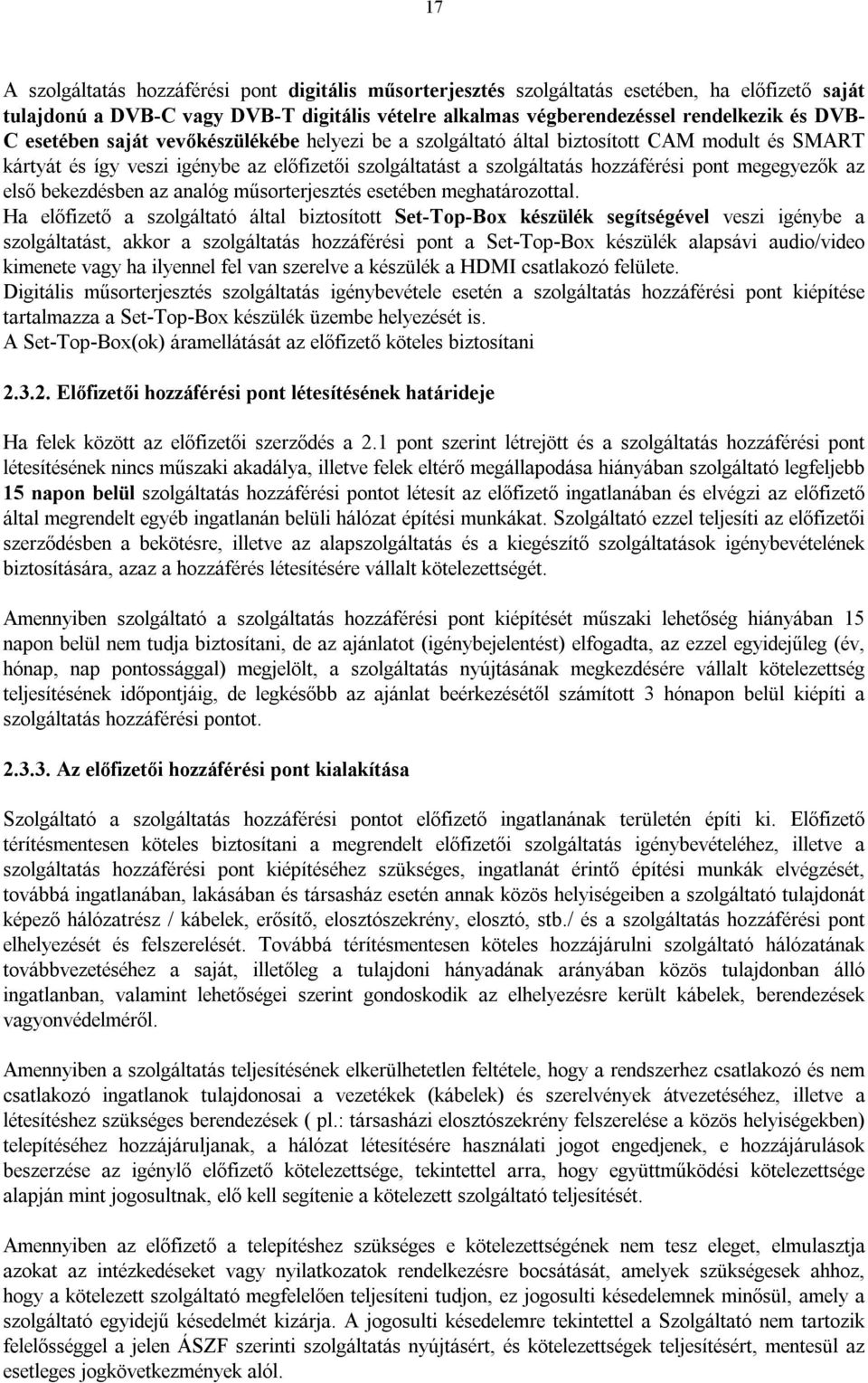 első bekezdésben az analóg műsorterjesztés esetében meghatározottal.