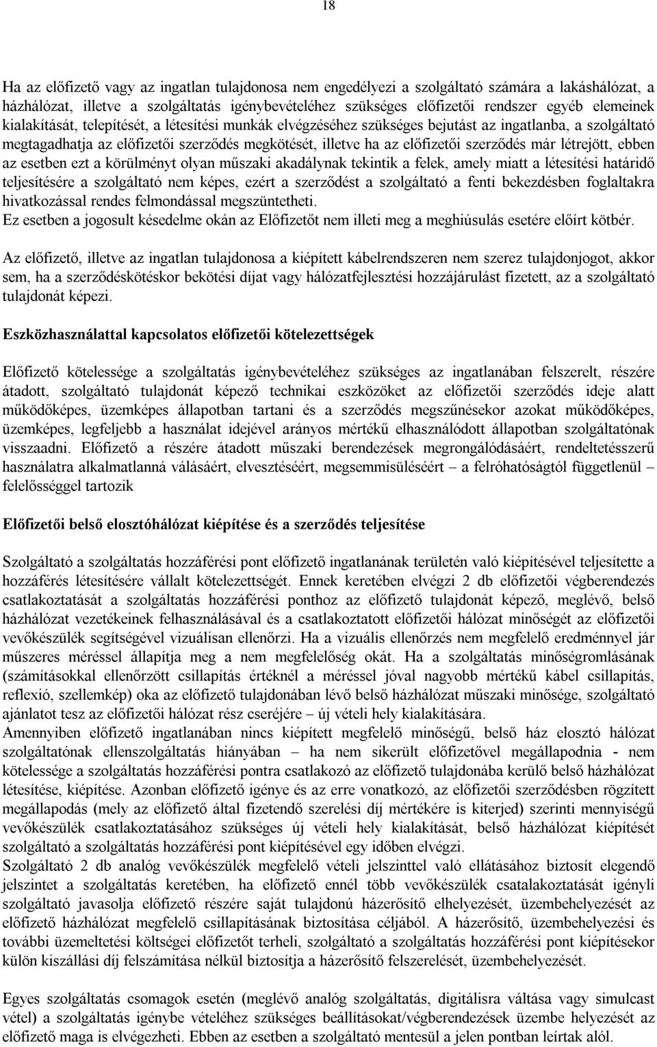 szerződés már létrejött, ebben az esetben ezt a körülményt olyan műszaki akadálynak tekintik a felek, amely miatt a létesítési határidő teljesítésére a szolgáltató nem képes, ezért a szerződést a