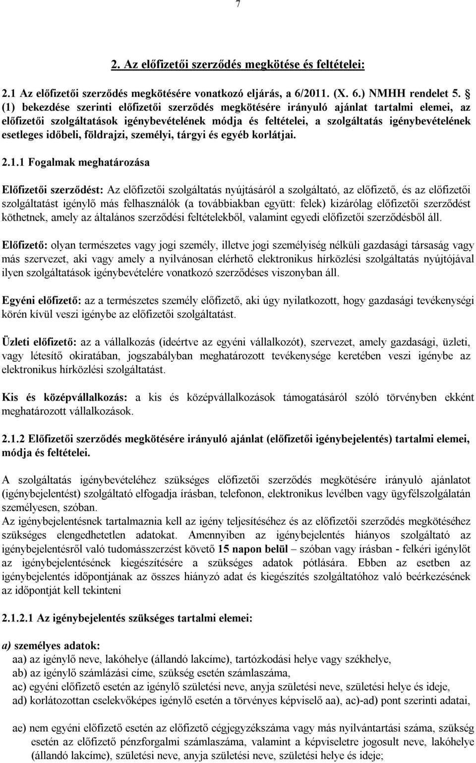 időbeli, földrajzi, személyi, tárgyi és egyéb korlátjai. 2.1.
