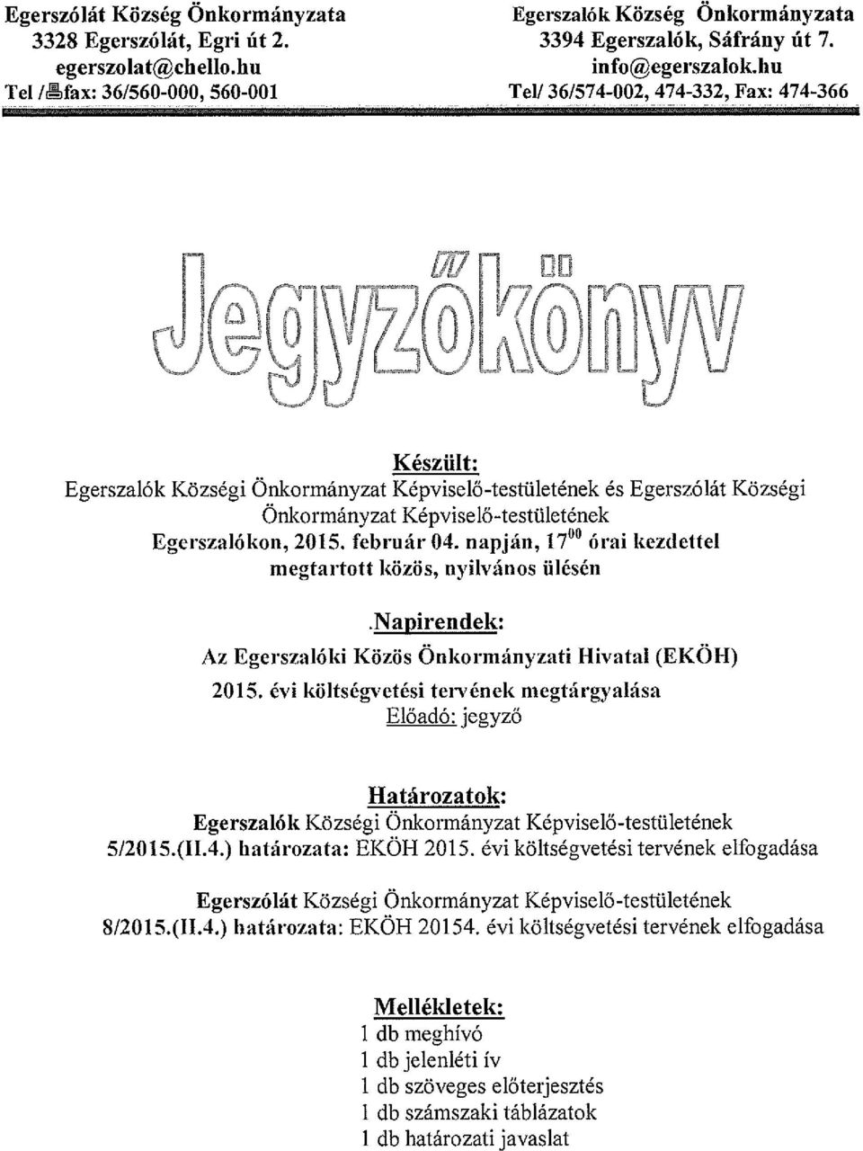 Egerszalókon, 2015. február 04. napján, 1700 órai kezdettel megtartott közös, nyilvános ülésén.napirendek: Az Egerszalóki Közös Önkormányzati hivatal (EKÖH) 2015.