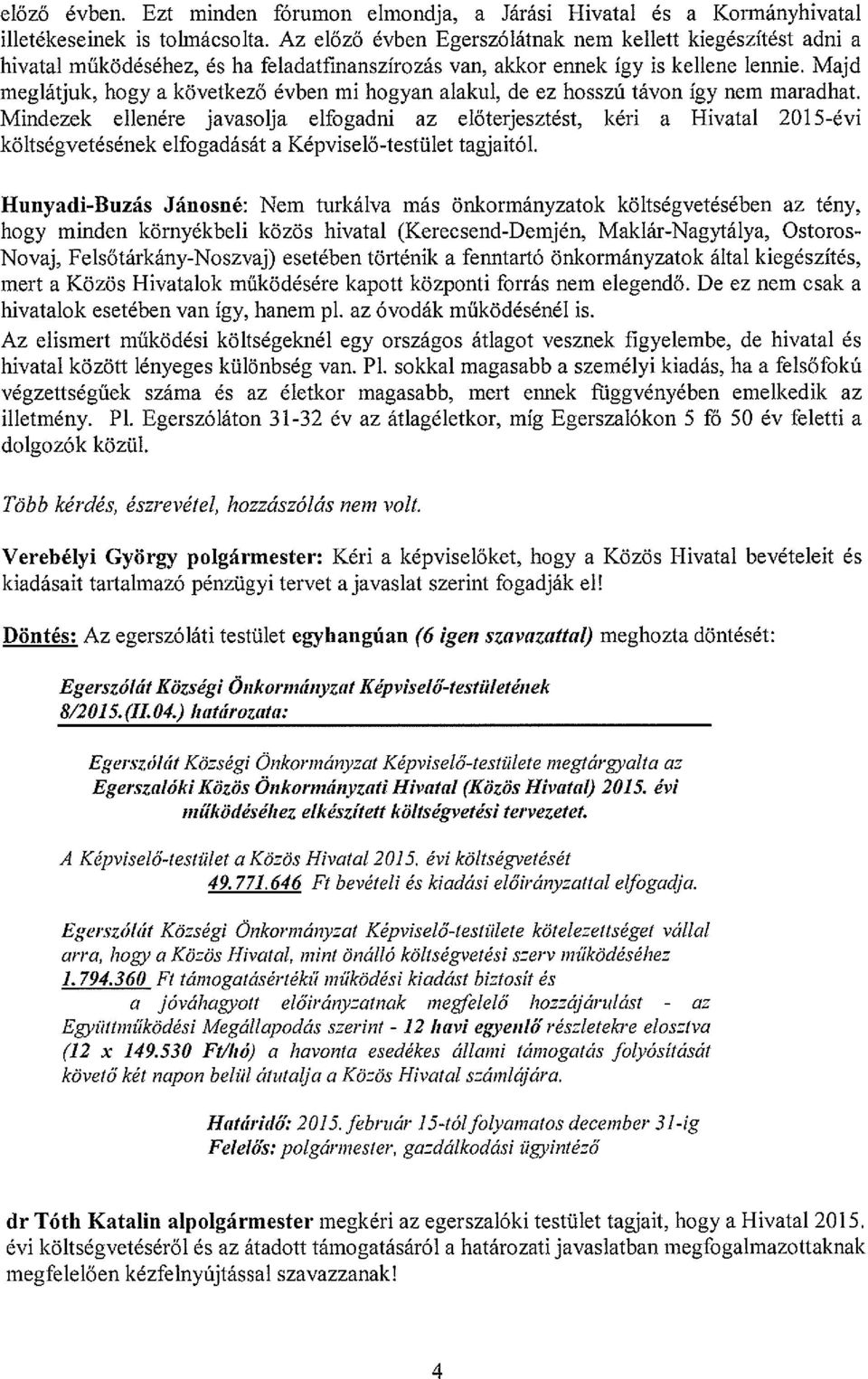 Majd meglátjuk, hogy a következő évben mi hogyan alakul, de ez hosszú távon így nem maradhat.