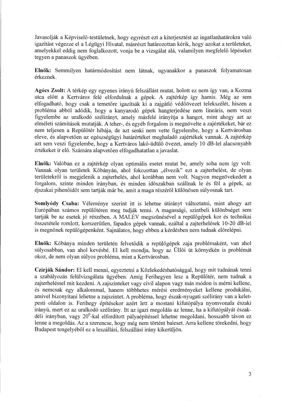 Elnök: Semmilyen határmódosítást nem látnak, ugyanakkor a panaszok folyamatosan érkeznek.