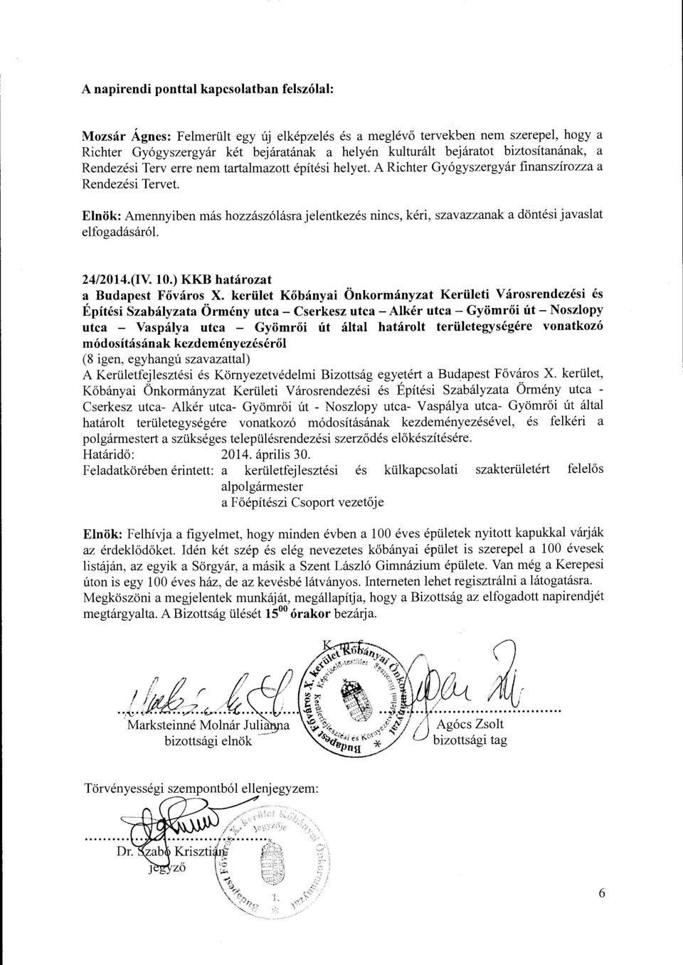 Elnök: Amennyiben más hozzászólásra jelentkezés nincs, kéri, szavazzanak a döntési javaslat elfogadásáról. 24/2014.(IV. 10.) KKB határozat a Budapest Főváros X.