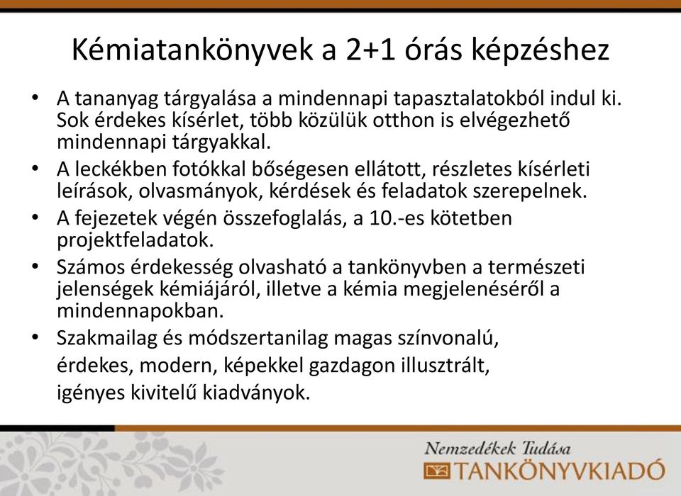 A leckékben fotókkal bőségesen ellátott, részletes kísérleti leírások, olvasmányok, kérdések és feladatok szerepelnek.