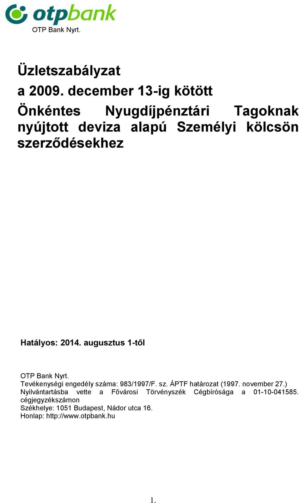 Hatályos: 2014. augusztus 1-től OTP Bank Nyrt. Tevékenységi engedély száma: 983/1997/F. sz. ÁPTF határozat (1997.