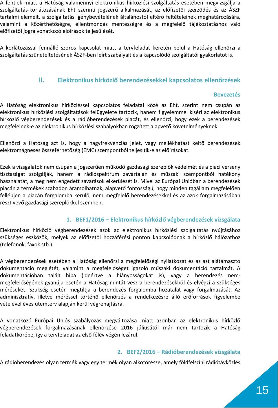 előfizetői jogra vonatkozó előírások teljesülését.