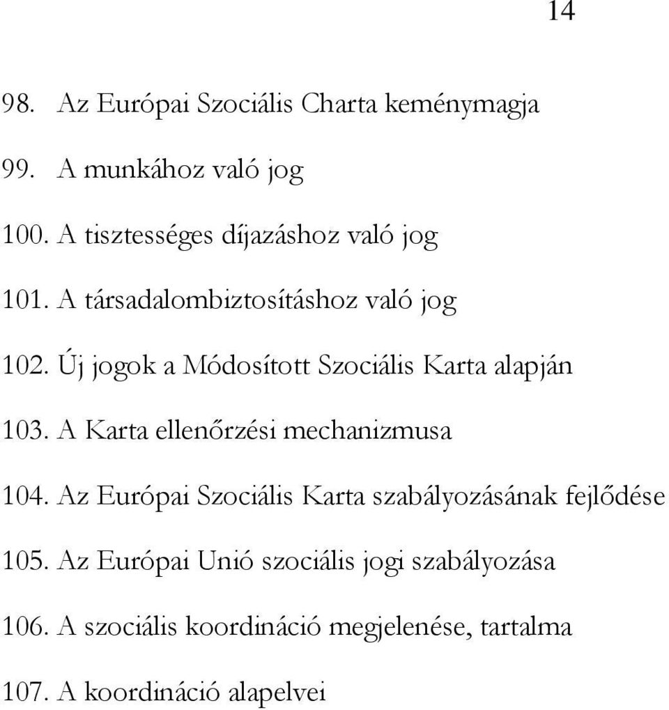 Új jogok a Módosított Szociális Karta alapján 103. A Karta ellenőrzési mechanizmusa 104.
