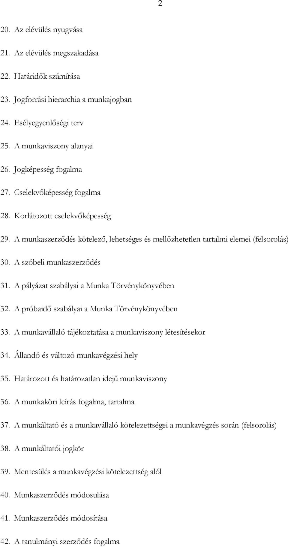A pályázat szabályai a Munka Törvénykönyvében 32. A próbaidő szabályai a Munka Törvénykönyvében 33. A munkavállaló tájékoztatása a munkaviszony létesítésekor 34.