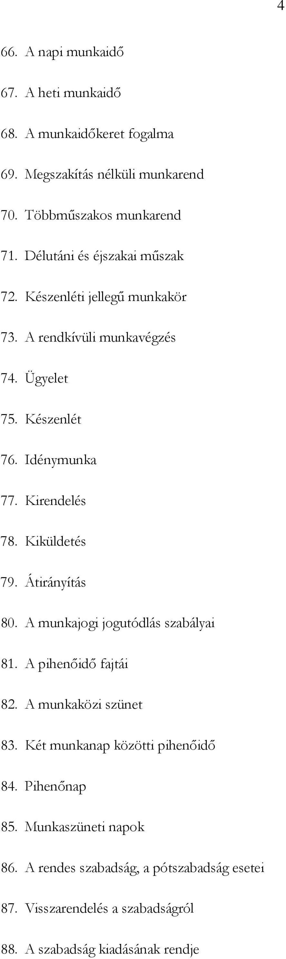 Kirendelés 78. Kiküldetés 79. Átirányítás 80. A munkajogi jogutódlás szabályai 81. A pihenőidő fajtái 82. A munkaközi szünet 83.