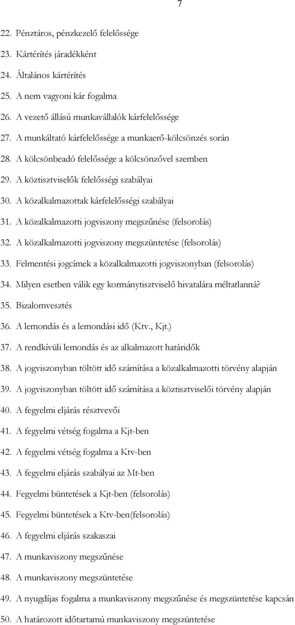 A közalkalmazottak kárfelelősségi szabályai 31. A közalkalmazotti jogviszony megszűnése (felsorolás) 32. A közalkalmazotti jogviszony megszüntetése (felsorolás) 33.