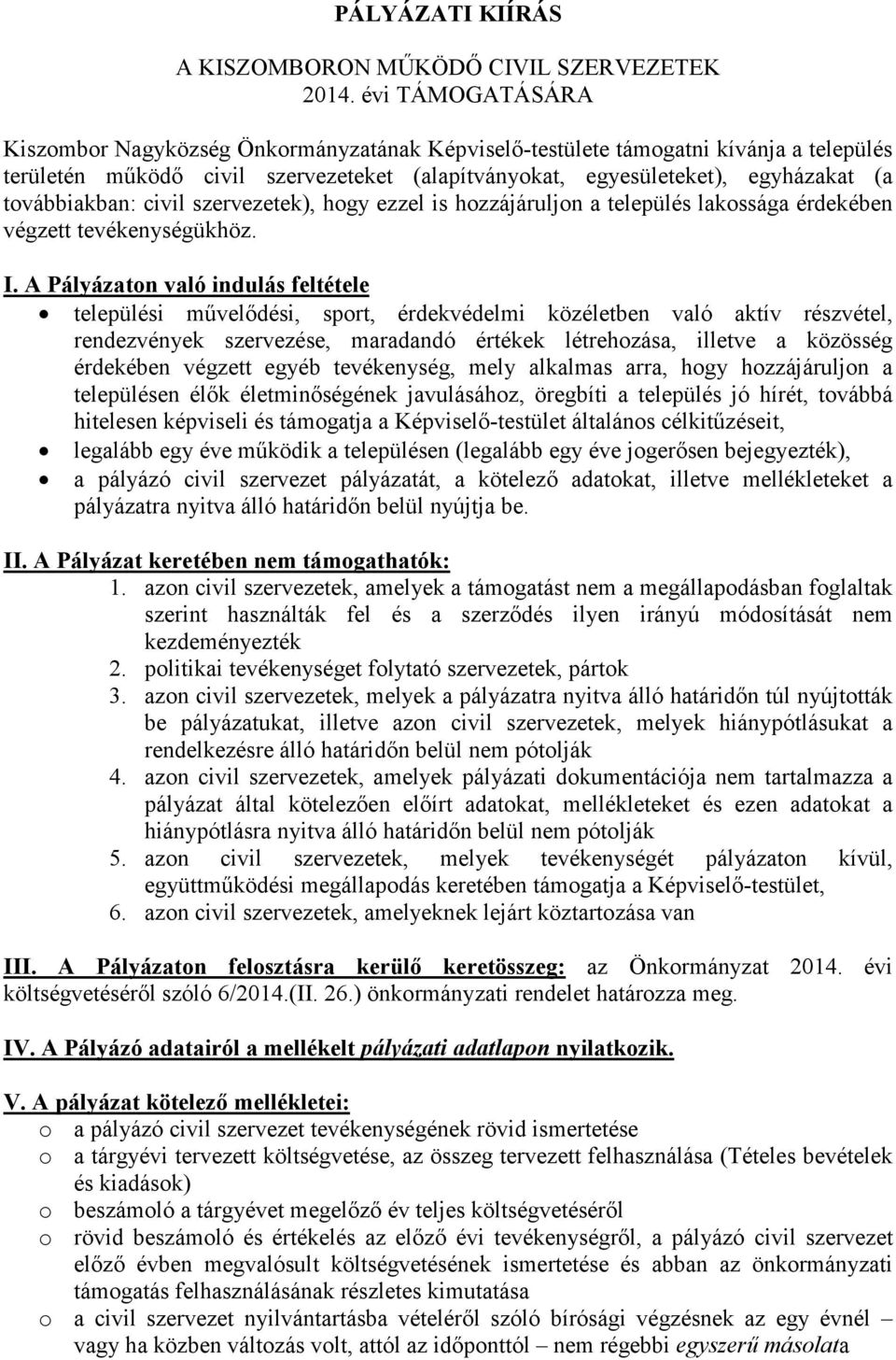 továbbiakban: civil szervezetek), hogy ezzel is hozzájáruljon a település lakossága érdekében végzett tevékenységükhöz. I.