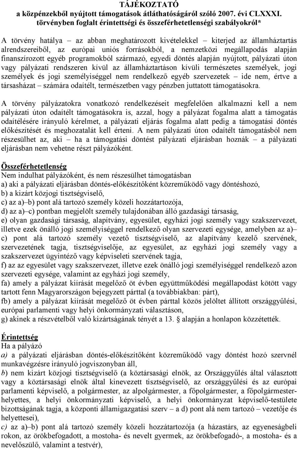 nemzetközi megállapodás alapján finanszírozott egyéb programokból származó, egyedi döntés alapján nyújtott, pályázati úton vagy pályázati rendszeren kívül az államháztartáson kívüli természetes