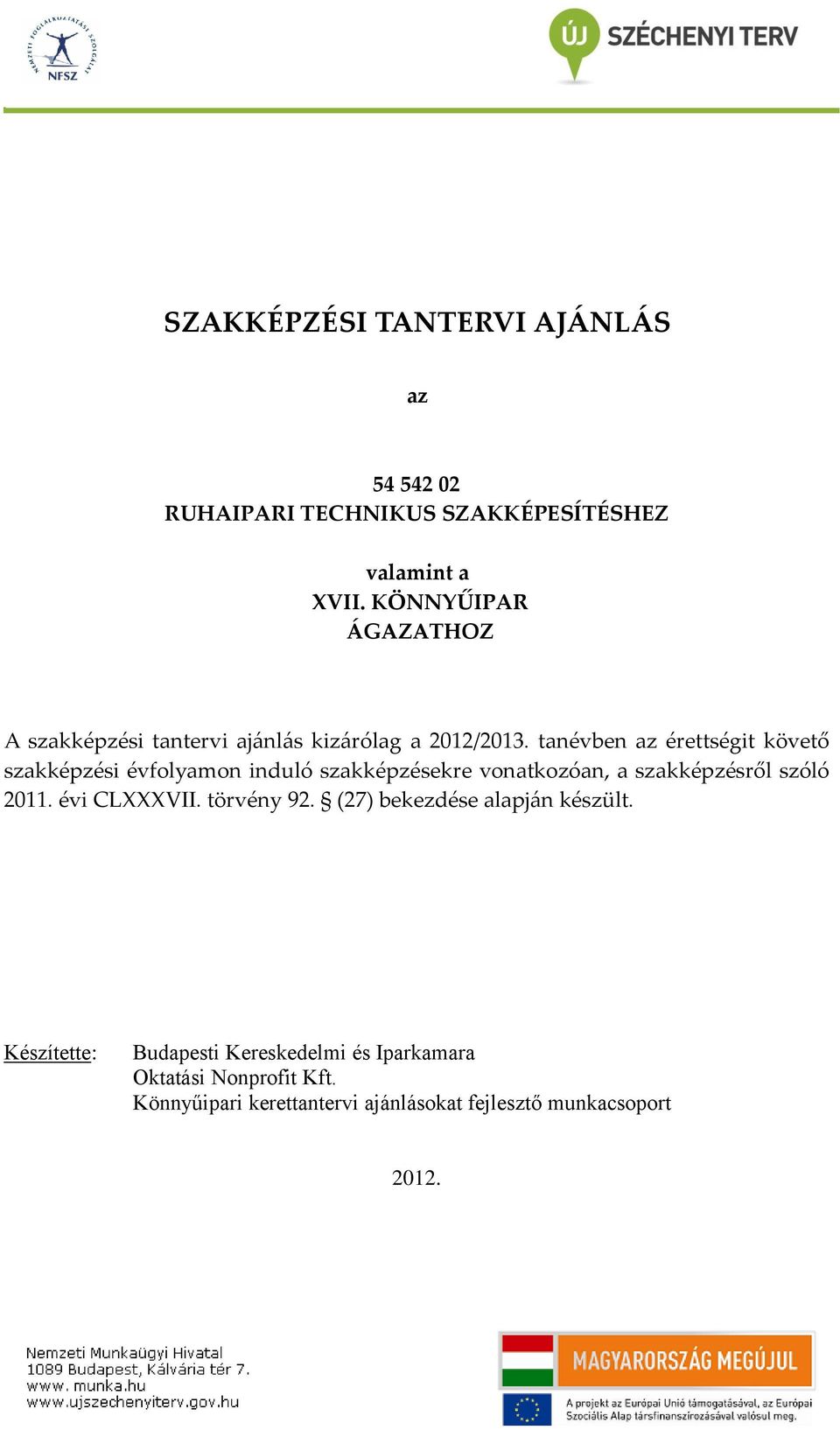 tanévben az érettségit követő szakképzési évfolyamon induló szakképzésekre vonatkozóan, a szakképzésről szóló 2011.