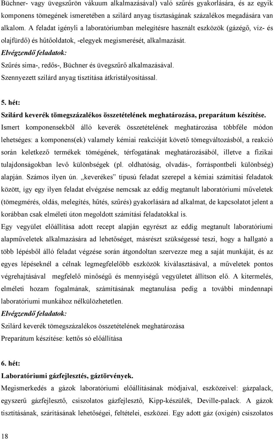Elvégzendő feladatok: Szűrés sima-, redős-, Büchner és üvegszűrő alkalmazásával. Szennyezett szilárd anyag tisztítása átkristályosítással. 5.
