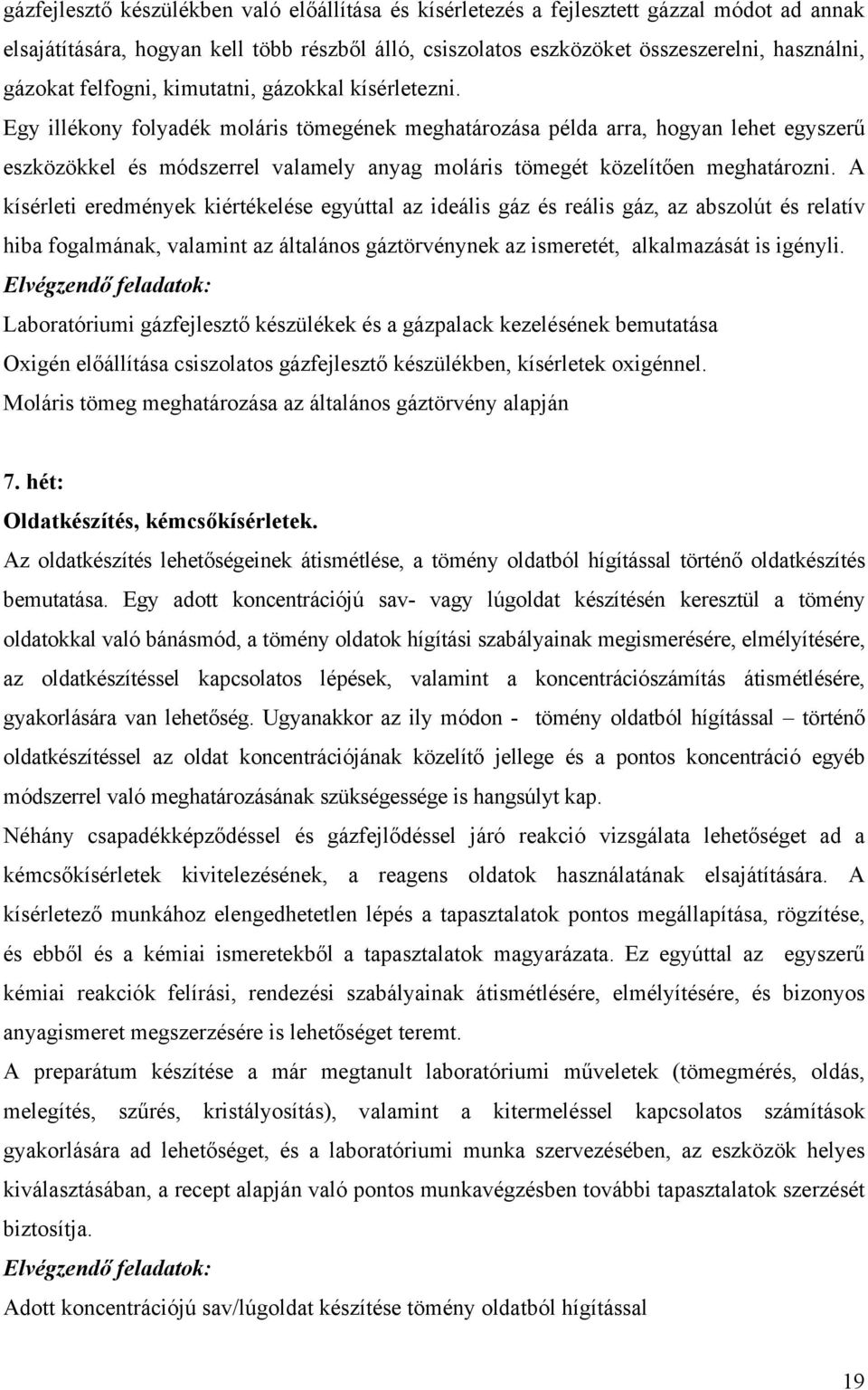 Egy illékony folyadék moláris tömegének meghatározása példa arra, hogyan lehet egyszerű eszközökkel és módszerrel valamely anyag moláris tömegét közelítően meghatározni.