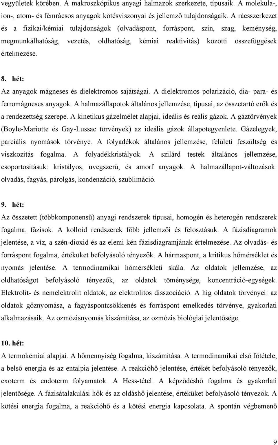 hét: Az anyagok mágneses és dielektromos sajátságai. A dielektromos polarizáció, dia- para- és ferromágneses anyagok.
