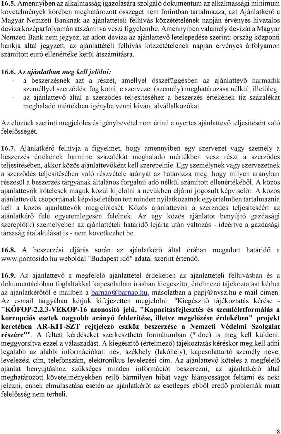 Amennyiben valamely devizát a Magyar Nemzeti Bank nem jegyez, az adott deviza az ajánlattevő letelepedése szerinti ország központi bankja által jegyzett, az ajánlattételi felhívás közzétételének