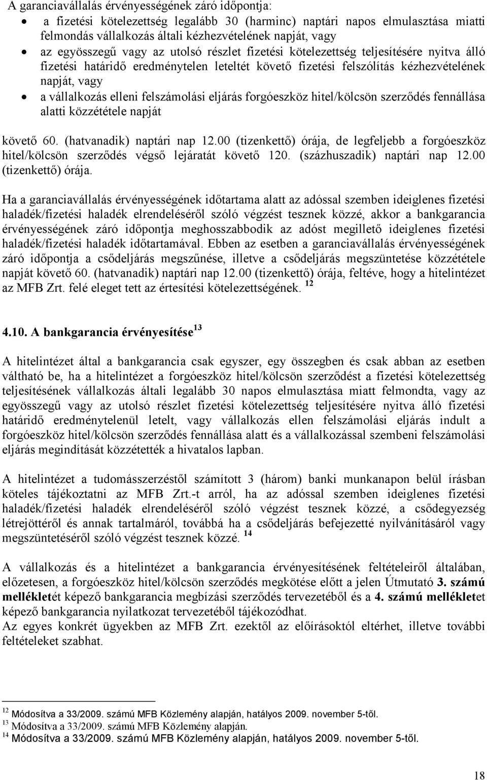 elleni felszámolási eljárás forgóeszköz hitel/kölcsön szerzıdés fennállása alatti közzététele napját követı 60. (hatvanadik) naptári nap 12.