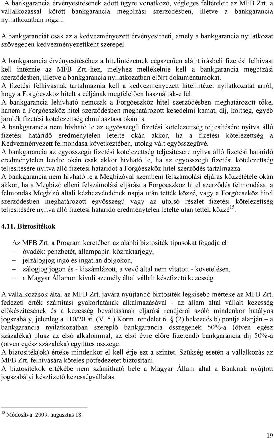 A bankgarancia érvényesítéséhez a hitelintézetnek cégszerően aláírt írásbeli fizetési felhívást kell intéznie az MFB Zrt.